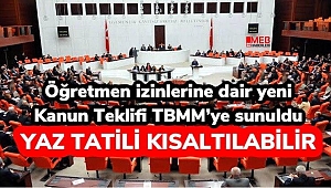 Öğretmen ve idarecilerin yaz tatiline yönelik Kanun Teklifi TBMM'ye sunuldu? Yaz tatili kısalıyor mu?