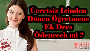 Ücretsiz izinden dönen öğretmene ek ders ödenecek mi?