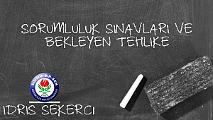 SORUMLULUK SINAVLARINDA BEKLEYEN TEHLİKE