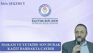Makam ve Yetkide Son Durak Bardakta Çaydır