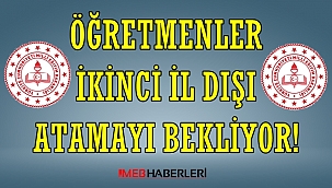 Öğretmenler İkinci İl Dışı Atamayı Bekliyor!
