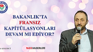 BAKANLIK’TA FRANSIZ KAPİTÜLASYONLARI DEVAM MI EDİYOR?