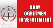 Aday Öğretmen İş ve İşlemleri